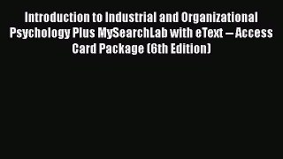 Read Introduction to Industrial and Organizational Psychology Plus MySearchLab with eText --