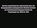 Read Und das psychologische Laboratorium muss der Ausgangspunkt paedagogischer Arbeiten werden!: