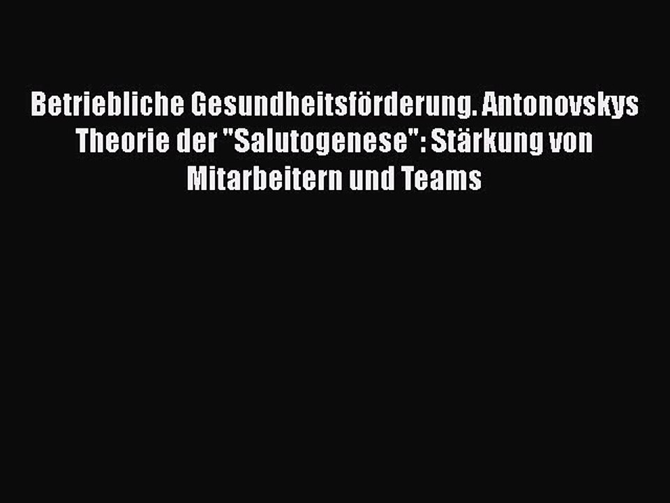 Read Betriebliche Gesundheitsförderung. Antonovskys Theorie der Salutogenese: Stärkung von