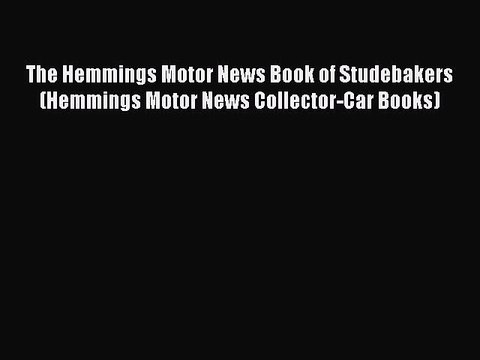 [Read] The Hemmings Motor News Book of Studebakers (Hemmings Motor News Collector-Car Books)