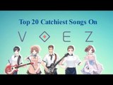 Top 20 Most Catchiest Songs On Voez!