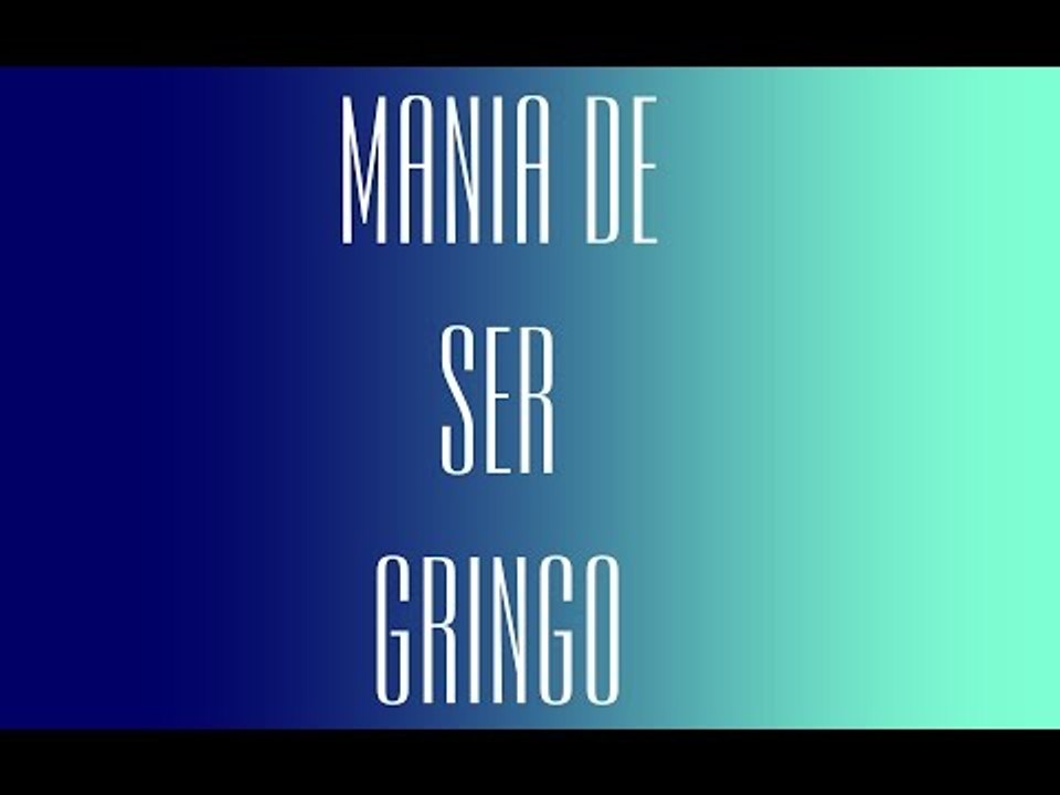 Mania de ser gringo