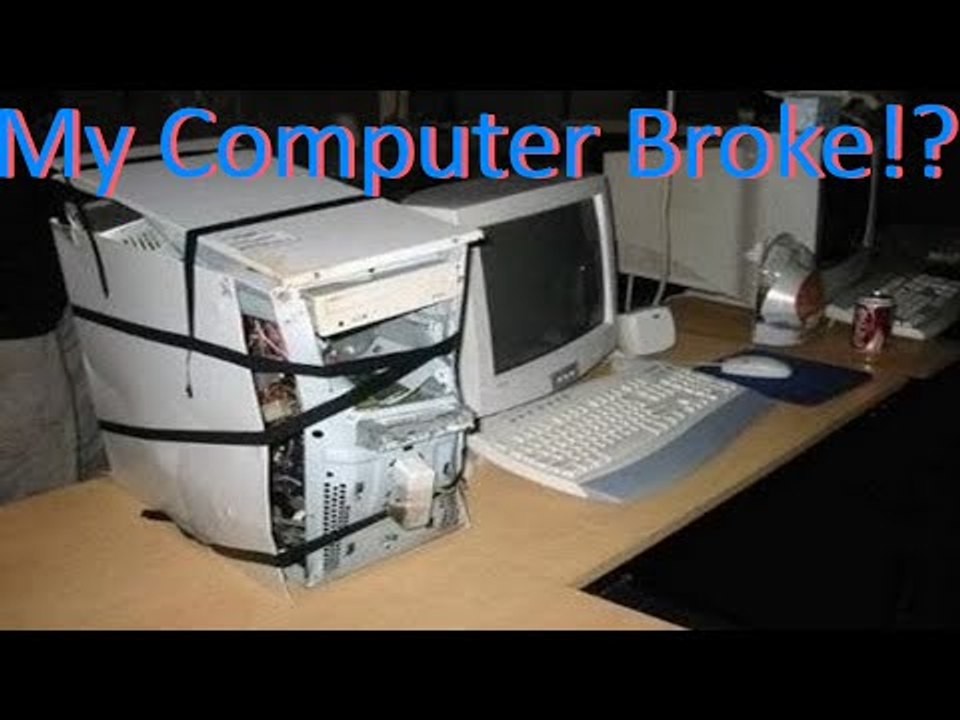 My Computer Broke!?