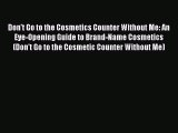 Read Don't Go to the Cosmetics Counter Without Me: An Eye-Opening Guide to Brand-Name Cosmetics