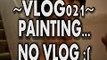 VLOGMAS: 021 - Painting, No vlog :( - Vlogs