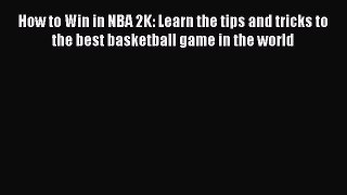 Read How to Win in NBA 2K: Learn the tips and tricks to the best basketball game in the world