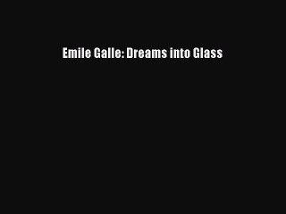 Read Emile Galle: Dreams into Glass Ebook Free