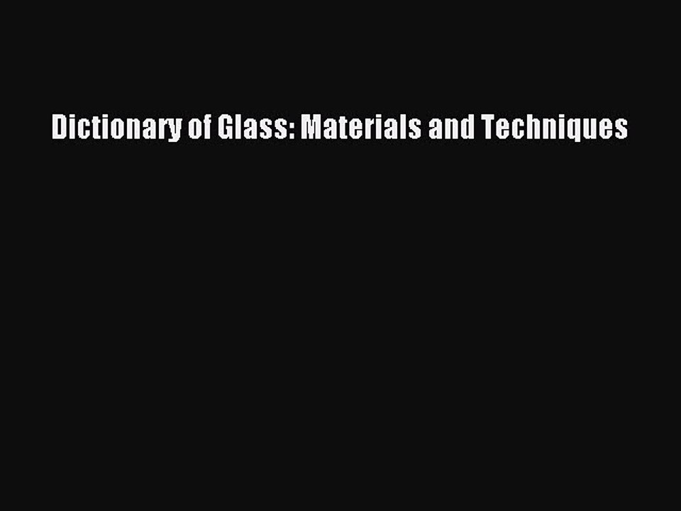 Read Dictionary of Glass: Materials and Techniques Ebook Free