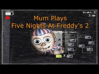 Mum Plays - Five Nights At Freddy's 2