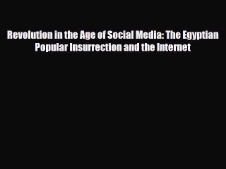Read Books Revolution in the Age of Social Media: The Egyptian Popular Insurrection and the