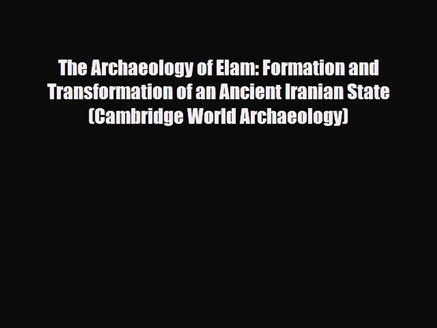 ⁣Read Books The Archaeology of Elam: Formation and Transformation of an Ancient Iranian State