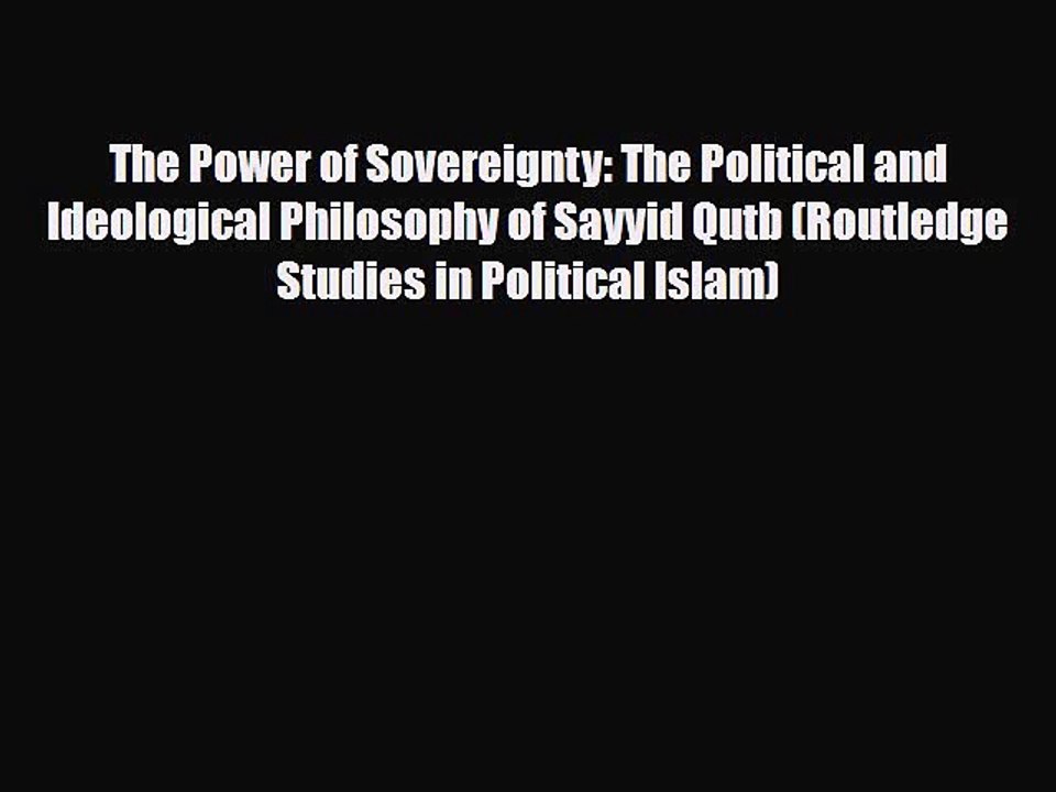 Read Books The Power of Sovereignty: The Political and Ideological Philosophy of Sayyid Qutb