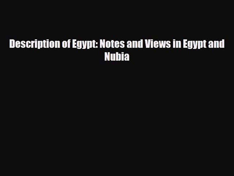 Read Books Description of Egypt: Notes and Views in Egypt and Nubia ebook textbooks