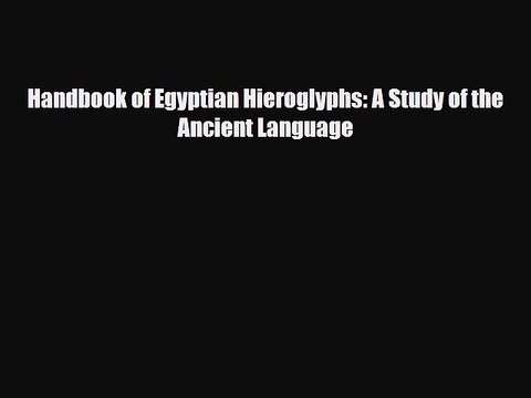 Read Books Handbook of Egyptian Hieroglyphs: A Study of the Ancient Language E-Book Free