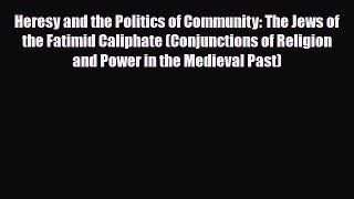 Download Books Heresy and the Politics of Community: The Jews of the Fatimid Caliphate (Conjunctions