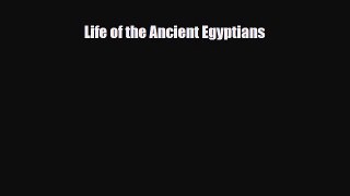 Read Books Life of the Ancient Egyptians ebook textbooks