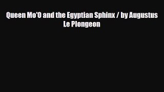 Download Books Queen Mo'O and the Egyptian Sphinx / by Augustus Le Plongeon E-Book Free