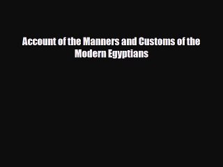 Read Books Account of the Manners and Customs of the Modern Egyptians ebook textbooks