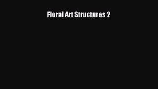 Download Floral Art Structures 2 Ebook Online