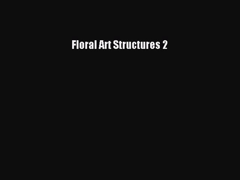 Download Floral Art Structures 2 Ebook Online