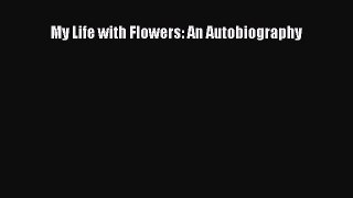 Read My Life with Flowers: An Autobiography Ebook Free