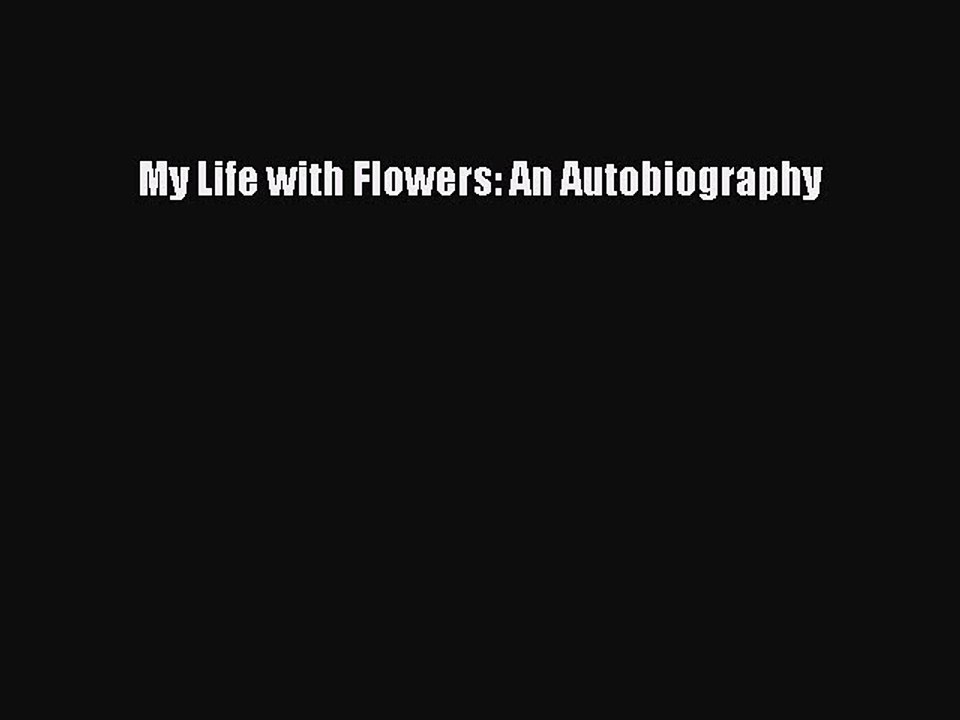 Read My Life with Flowers: An Autobiography Ebook Free