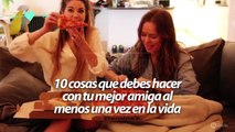 10 cosas que debes hacer con tu mejor amiga