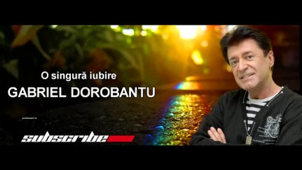 Gabriel Dorobantu - O singură iubire