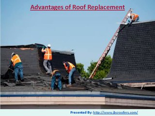 What are the advantages of roof replacement?
