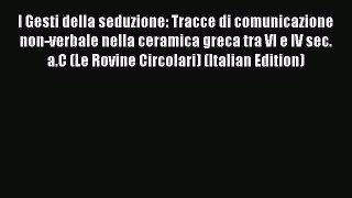 Read I Gesti della seduzione: Tracce di comunicazione non-verbale nella ceramica greca tra