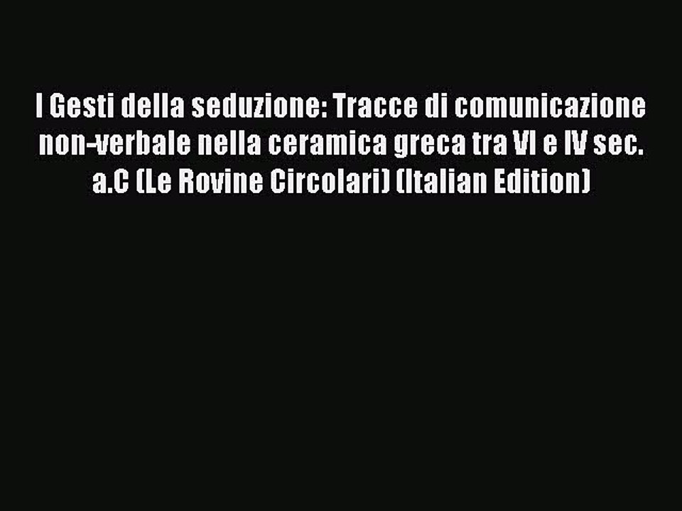 Read I Gesti della seduzione: Tracce di comunicazione non-verbale nella ceramica greca tra