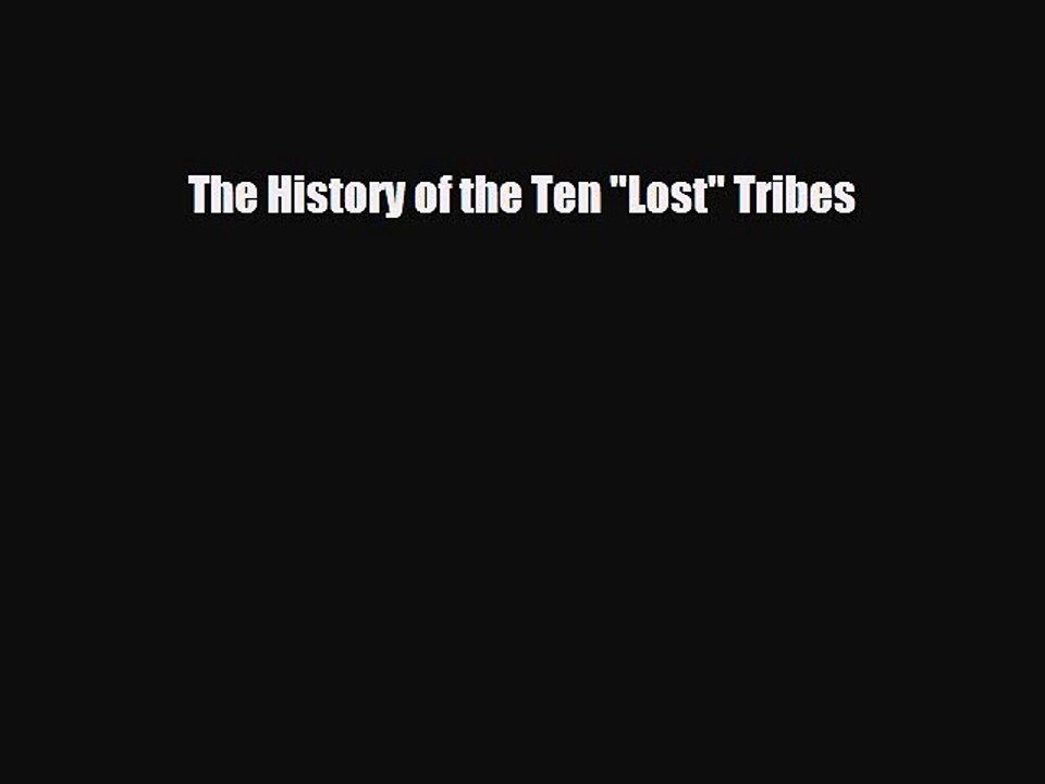Read Books The History of the Ten Lost Tribes ebook textbooks
