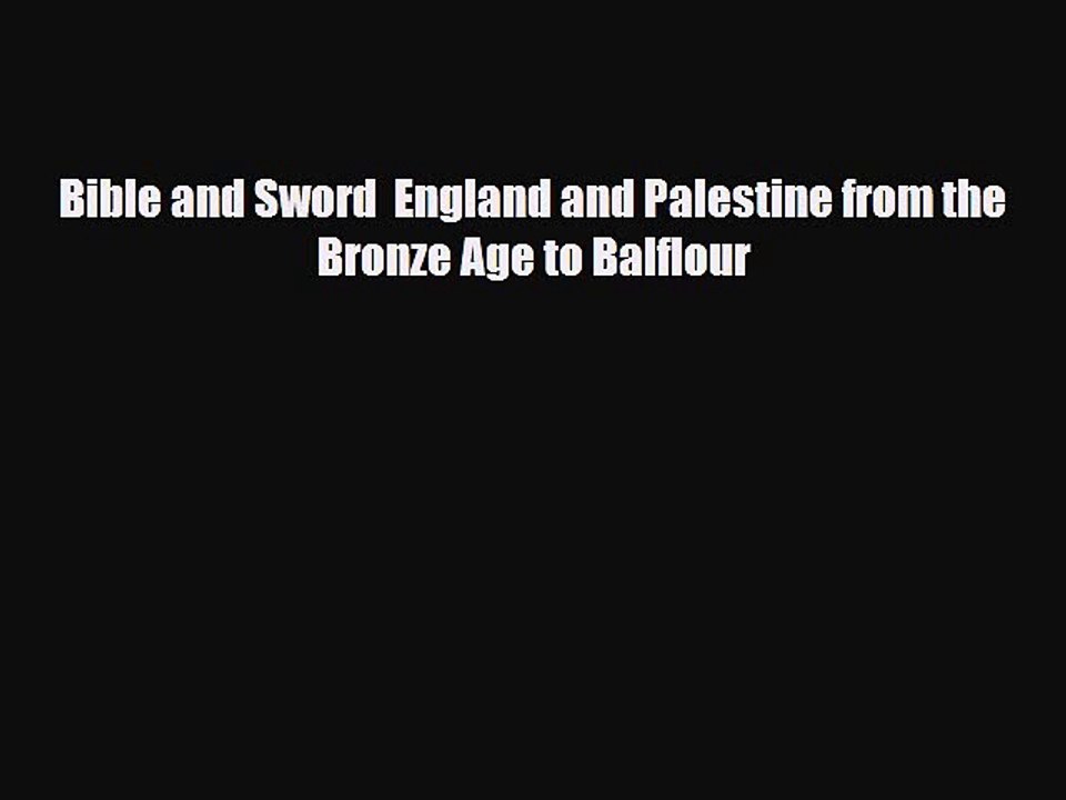 Read Books Bible and Sword  England and Palestine from the Bronze Age to Balflour Ebook PDF