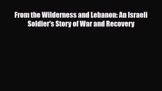 Read Books From the Wilderness and Lebanon: An Israeli Soldier's Story of War and Recovery