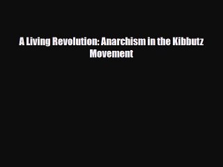 Read Books A Living Revolution: Anarchism in the Kibbutz Movement ebook textbooks