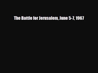 Download Books The Battle for Jerusalem June 5-7 1967 Ebook PDF