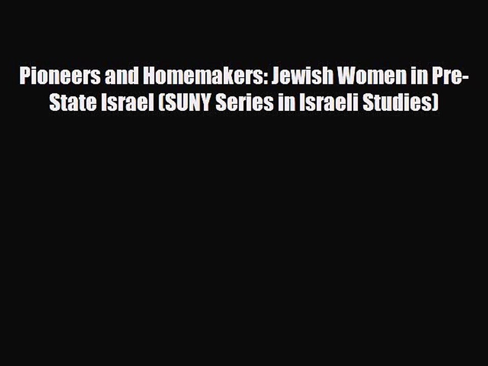 Read Books Pioneers and Homemakers: Jewish Women in Pre-State Israel (SUNY Series in Israeli