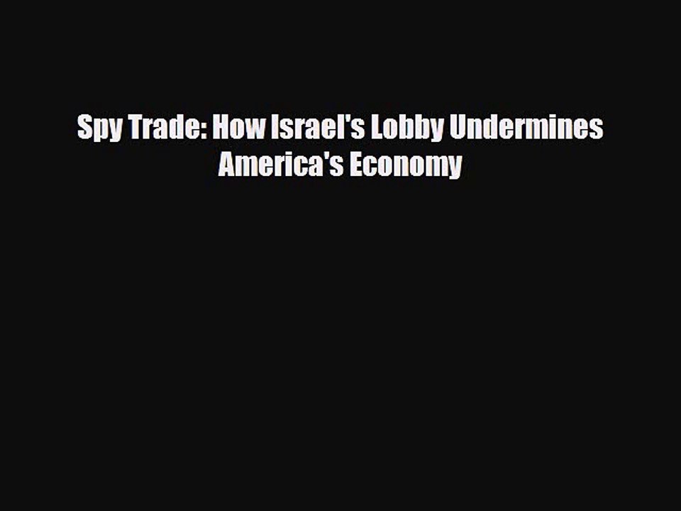Read Books Spy Trade: How Israel's Lobby Undermines America's Economy ebook textbooks
