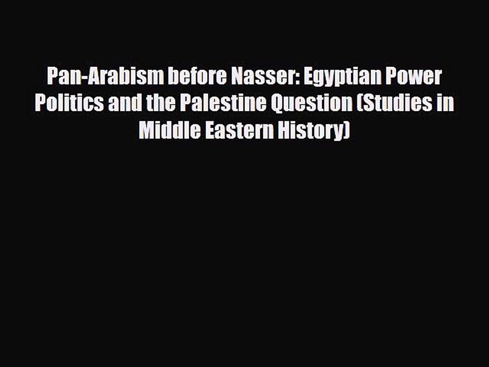 Download Books Pan-Arabism before Nasser: Egyptian Power Politics and the Palestine Question