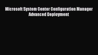 Read Microsoft System Center Configuration Manager Advanced Deployment Ebook Free