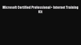 Download Microsoft Certified Professional+ Internet Training Kit Ebook Online