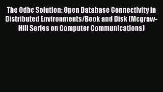 Read The Odbc Solution: Open Database Connectivity in Distributed Environments/Book and Disk