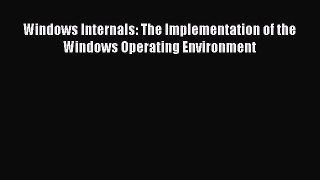 Read Windows Internals: The Implementation of the Windows Operating Environment Ebook Free