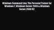 Download Windows Command Line: The Personal Trainer for Windows 7 Windows Server 2008 & Windows