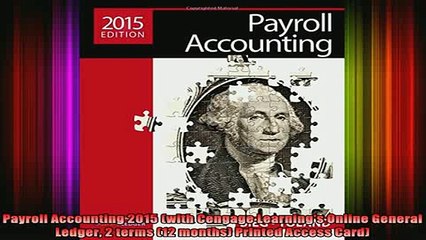 READ FREE FULL EBOOK DOWNLOAD  Payroll Accounting 2015 with Cengage Learnings Online General Ledger 2 terms 12 months Full EBook