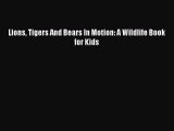 Read Lions Tigers And Bears In Motion: A Wildlife Book for Kids Ebook Free