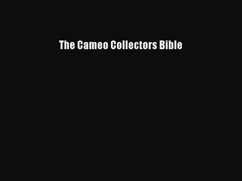 Download The Cameo Collectors Bible Ebook Online