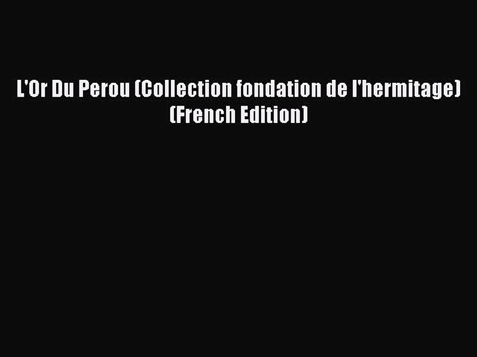Read L'Or Du Perou (Collection fondation de l'hermitage) (French Edition) Ebook Free