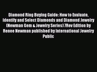 Read Diamond Ring Buying Guide: How to Evaluate Identify and Select Diamonds and Diamond Jewelry