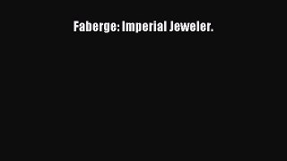 Read Faberge: Imperial Jeweler. Ebook Free